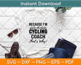 Because I’m Cycling Coach That’s Why Svg Design Cricut Printable Cutting Files