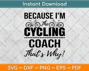 Because I'm Cycling Coach That’s Why! Svg Design Cricut Printable Cutting Files