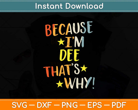 Because I'm Dee That's Why Retro Vintage Name Svg Png Dxf Digital Cutting File