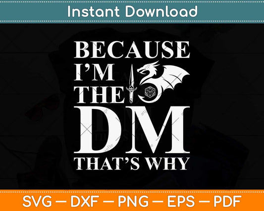 Because I'm The DM That's Why Funny RPG Gaming Svg Png Dxf Digital Cutting File
