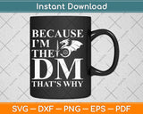 Because I'm The DM That's Why Funny RPG Gaming Svg Png Dxf Digital Cutting File