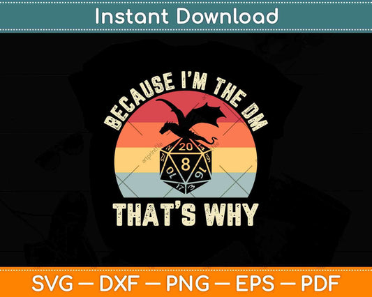 Because I'm the DM That’s Why Gift Retro RPG Dice Dragon Svg Png Dxf File