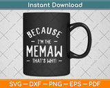 Because I'm The Memaw Great Gifts Grandma Svg Png Dxf Digital Cutting File