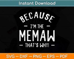 Because I'm The Memaw Great Gifts Grandma Svg Png Dxf Digital Cutting File