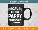 Because I'm The Pappy That’s Why Grandpa Fathers Day Svg Cutting File