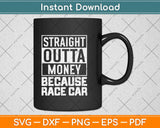 Because Race Car Race Car Street Drag Racing Outlaws Hot Rod Svg Design