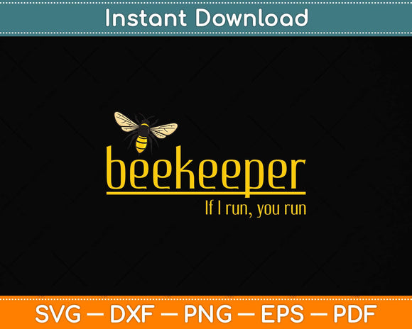 Bee If I Run You Run Beekeeper Apiarist Honey Svg Png Dxf Digital Cutting File