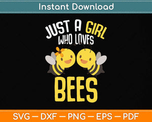 Bee Just A Girl Who Loves Bees Svg Png Dxf Digital Cutting File