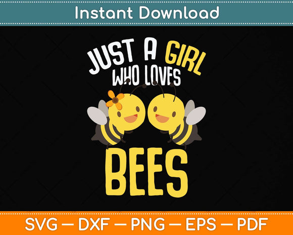 Bee Just A Girl Who Loves Bees Svg Png Dxf Digital Cutting File