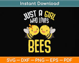 Bee Just A Girl Who Loves Bees Svg Png Dxf Digital Cutting File