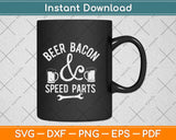 Beer Bacon And Speed Parts Car Guy Svg Design Cricut Printable Cutting Files