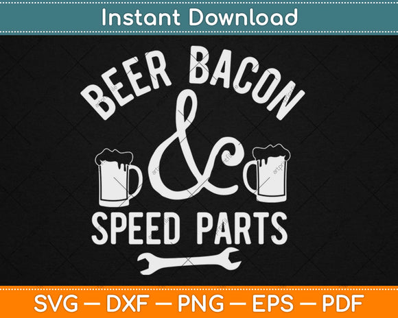 Beer Bacon And Speed Parts Car Guy Svg Design Cricut Printable Cutting Files