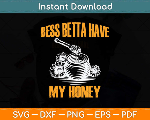 Bees Betta Have My Honey For Beekeepers And Honey Fans Svg Png Dxf Cutting File