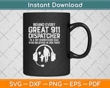 Behind Every Great 911 Dispatcher Dad Dispatching Fathers Day Svg Design