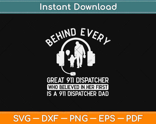 Behind Every Great 911 Dispatcher Dad Dispatching Fathers Day Svg Png Design