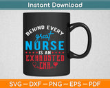 Behind Every Great Nurse Is An Exhausted CNA Svg Cricut Printable Cutting Files