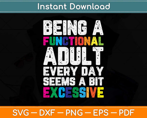 Being a Functional Adult Seems A Bit Excessive Svg Png Dxf Digital Cutting File