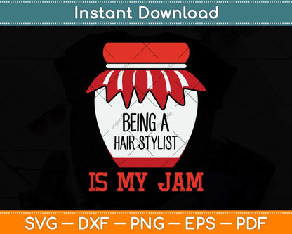 Being A Hair Stylist Is My Jam Fun Hairstylist Svg Png Dxf Digital Cutting File