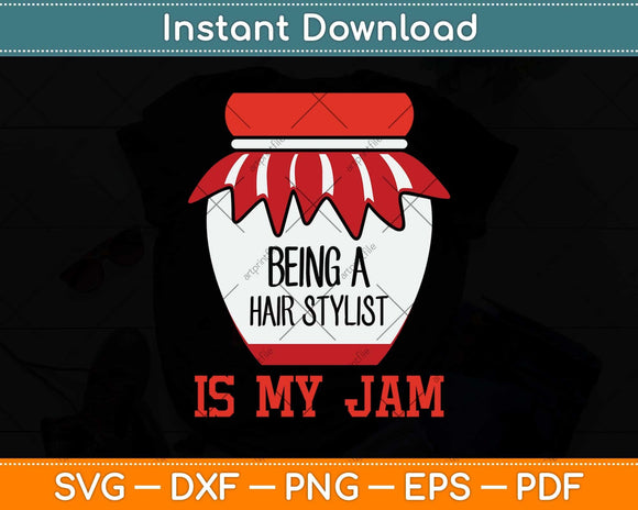 Being A Hair Stylist Is My Jam Fun Hairstylist Svg Png Dxf Digital Cutting File
