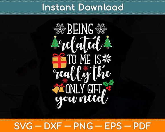 Being Related To Me Funny Christmas Family Svg Png Dxf Digital Cutting File