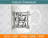 Believe There Is Good In The World Svg Design Cricut Printable Cutting Files