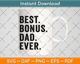 Best Bonus Dad Ever Fathers Day Svg Png Dxf Digital Cutting File