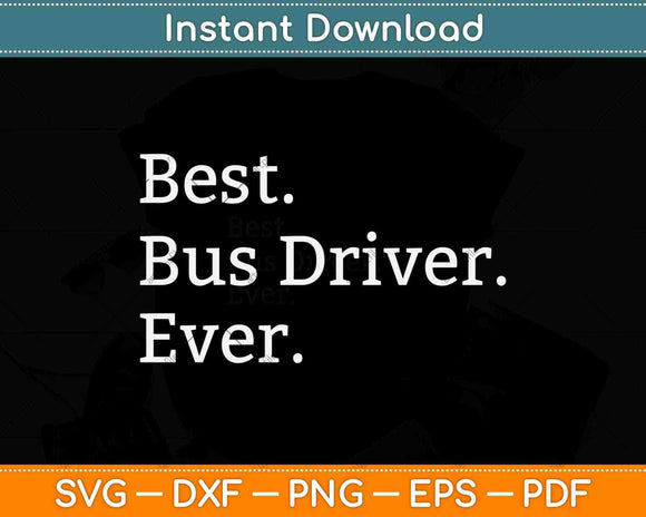 Best Bus Driver Ever Svg Design Cricut Printable Cutting Files