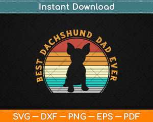 Best Dachshund Dad Ever Funny Father's Day Svg Design Cricut Printable Cutting Files