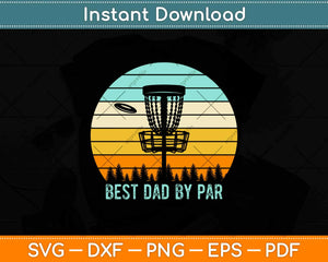 Best Dad By Par Funny Disc Golf Father's Day Svg Design Cricut Printable Files