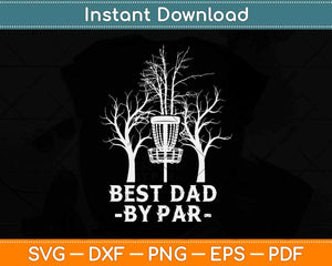 Best Dad By Par Gift Frisbee Disc Golf Svg Design Cricut Printable Cutting Files