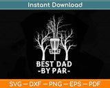 Best Dad By Par Gift Frisbee Disc Golf Svg Design Cricut Printable Cutting Files