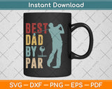 Best Dad By Par Svg Design Cricut Printable Cutting Files