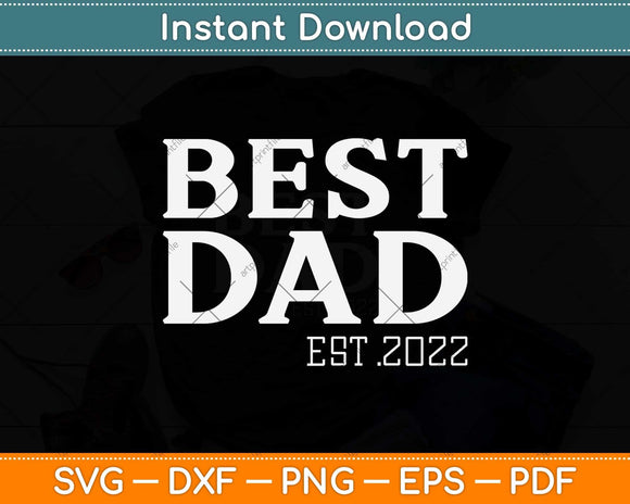 Best Dad Est 2022 Fathers Day Svg Png Dxf Digital Cutting File