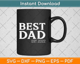 Best Dad Est 2022 Fathers Day Svg Png Dxf Digital Cutting File