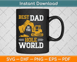 Best Dad In The Hole World Funny Construction Dad Svg Png Dxf Digital Cutting File