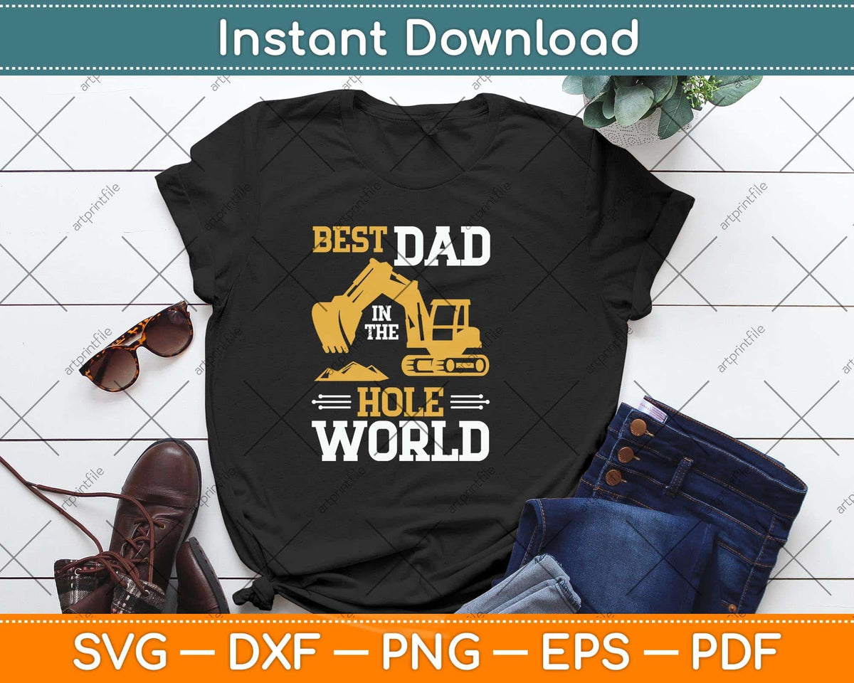 Best Dad In The Hole World Funny Construction Dad Svg Png Dxf Digital Cutting File