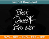Best Dance Bro Ever Cute Dancing Gift for Dancer Brothers Svg Design