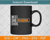 Best Dog Grandma Ever Funny Father's Day Svg Png Dxf Digital Cutting File