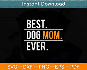 Best Dog Mom Ever Funny Father's Day Svg Png Dxf Digital Cutting File