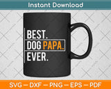 Best Dog Papa Ever Funny Father's Day Svg Png Dxf Digital Cutting File