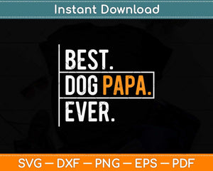 Best Dog Papa Ever Funny Father's Day Svg Png Dxf Digital Cutting File