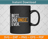 Best Dog Uncle Ever Funny Father's Day Svg Png Dxf Digital Cutting File