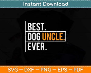 Best Dog Uncle Ever Funny Father's Day Svg Png Dxf Digital Cutting File