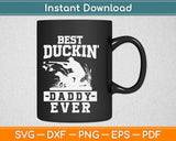 Best Duckin Daddy Ever Svg Design Cricut Printable Cutting Files