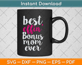 Best Effin Bonus Mom Ever Stepmom Mother's Day Svg Png Dxf Digital Cutting File