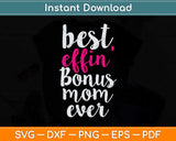 Best Effin Bonus Mom Ever Stepmom Mother's Day Svg Png Dxf Digital Cutting File