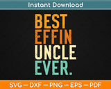 Best Effin Uncle Ever Svg Design Cricut Printable Cutting Files