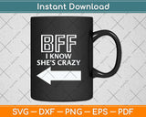 Best Friend BFF I know She’s Crazy Svg Png Dxf Digital Cutting File