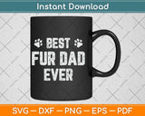 Best Fur Dad Ever Funny Sayings Svg Png Dxf Digital Cutting File