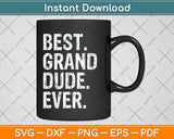 Best Grand-Dude Ever Cool Funny GrandDude Father's Day Svg Png Dxf Cutting File